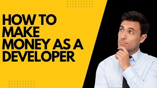 How to Make Money as a Developer | Things you should know