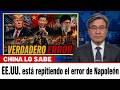 EE UU está repitiendo el error de Napoleón — y China lo sabe Análisis Prof Jiang”...