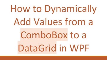 How to Dynamically Add Values from a ComboBox to a DataGrid in WPF