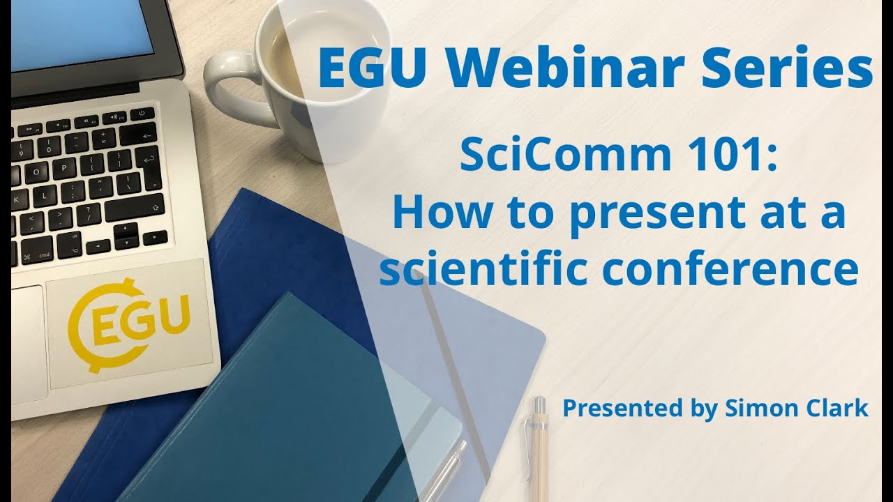 EGU WEBINARS: SciComm 101: How To Present At A Scientific Conference