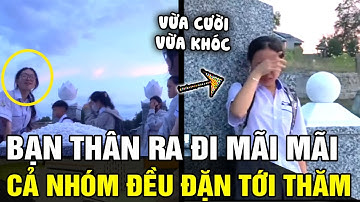 Cả nhóm đứng bên mộ bạn trò chuyện tâm sự, lúc cười lúc khóc khiến ai xem cũng NGHẸN NGÀO | TÁM TV