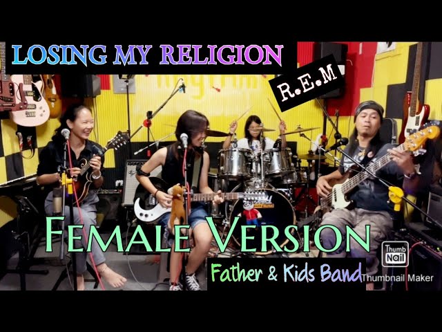 LOSING MY RELIGION _(R.E.M) COVER By; FATHER u0026 KIDS Female Version @FRANZRhythm FAMILY BAND class=