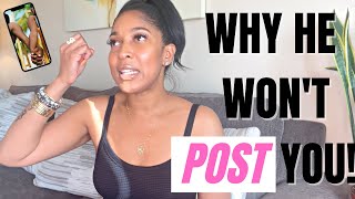 REAL TALK - WHY HE WON'T POST YOU ON INSTAGRAM!