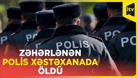 Bakıda polis zəhərlənib, xəstəxanada öldü