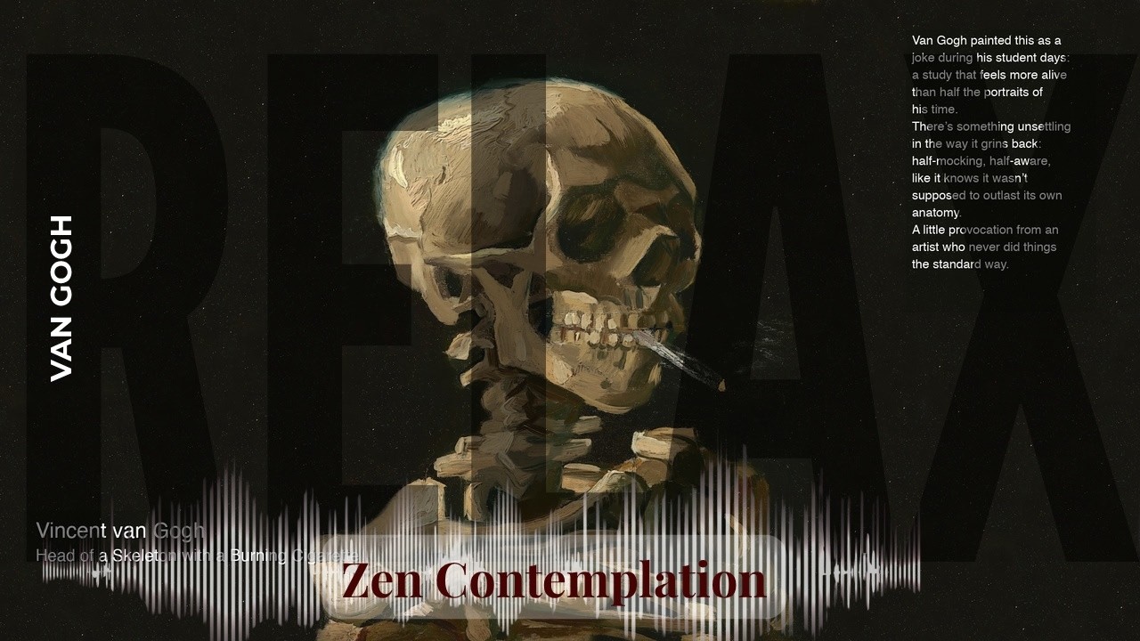 Relax - Relaxing Zen with Van Gogh | Head of a Skeleton with a Burning Cigarette & others