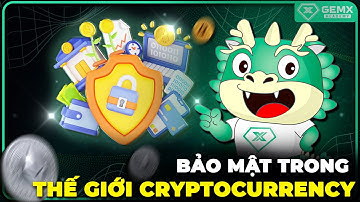 Bảo mật trong thế giới Crypto | CÁCH THỨC BẢO MẬT VÀ ĐẦU TƯ TRONG CRYPTOCURRENCY | GemX Network