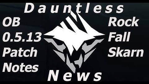 Dauntless News OB 0.5.13 : Rockfall Skarn & Quality of life Patchnotes