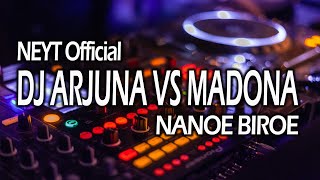 Dj Arjuna vs Madona Nanoe Biroe feat Galuh Bilen