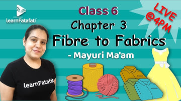 Class 6 Fibre to Fabrics Part 1: Fibres, Types of Fibres & Plant Fibres - Mayuri Ma