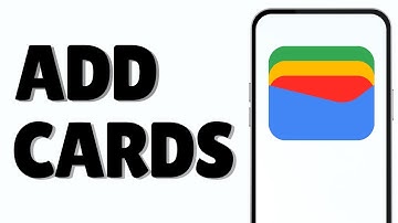 How to Add Cards in Google Wallet