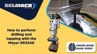 How to perform drilling and tapping with the Meyer SR32AE