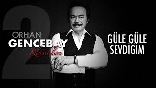 Güle Güle Sevdiğim - Orhan Gencebay - Klasikler 2