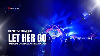 Dj Let Her Go Party Jedag Jedug Melody Lambada Style Gacor Viral Tikok  Dheny Revolution Production