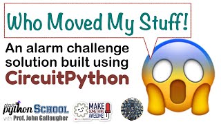 Who Moved My Stuff Alarm! (a CircuitPython School challenge solution)