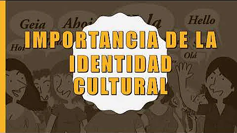 ¿Por qué es importante la identidad cultural?
