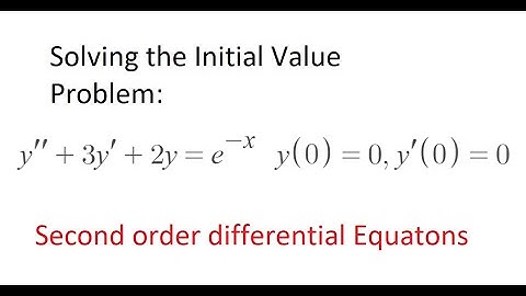Solving Initial Value Problems, Second Order Differential Equations y