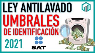 Ley Antilavado Y Umbrales de Identificación 2021 | EVITA MULTAS MUY CARAS