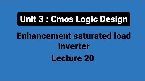 unit 3 | L20 : enhancement saturated load inverter