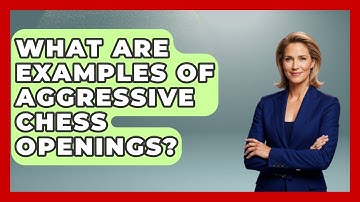 What Are Examples Of Aggressive Chess Openings? - The Chess Codex