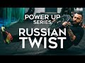 Russian twist  power up series