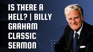 Famous Is There a Hell? | Billy Graham Classic Sermon Profile