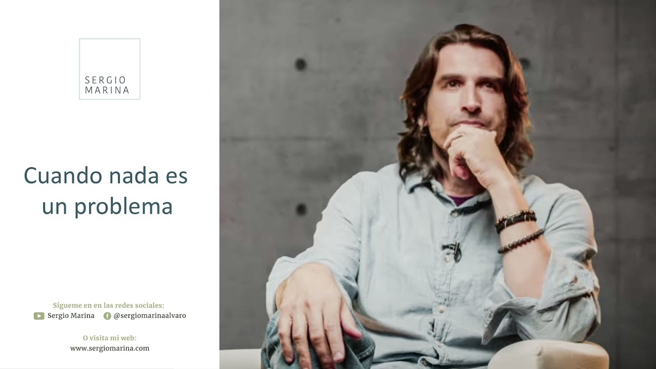 Cuando nada es un problema | Dr.Sergio Marina