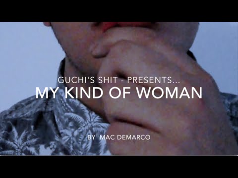 MY KIND OF WOMAN ♡ By Mac Demarco//Guchi Fan video ☹