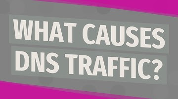 What causes DNS traffic?