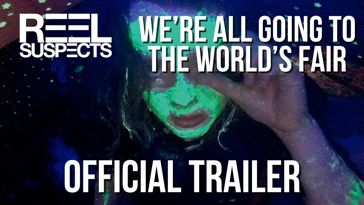 WE'RE ALL GOING TO THE WORLD'S FAIR // Official Trailer