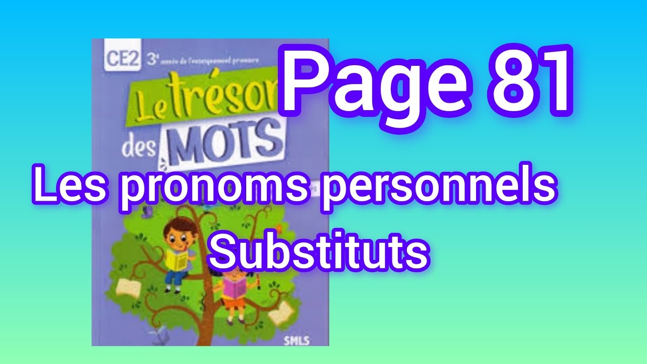 grammaire:les pronoms personnels substituts page 81 Trésor des mots CE2