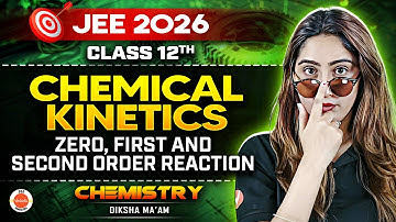 Chemical Kinetics - Zero, First and Second Order Reaction | Class 12 | JEE 2026 | Diksha Ma