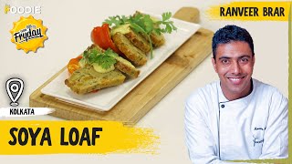 Soya Loaf | Chef Ranveer Brar | TGIF | The Foodie