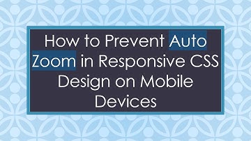 How to Prevent Auto Zoom in Responsive CSS Design on Mobile Devices