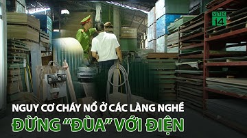 Nguy cơ c.h.áy n.ổ ở các làng nghề: Đừng “đùa” với điện | VTC14