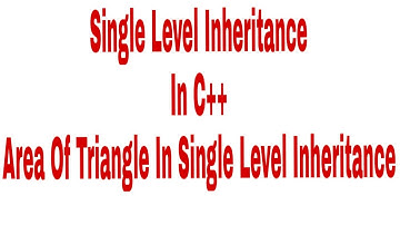 Single Level Inheritance In C++ - Area Of Triangle Using Single level Inheritance