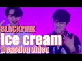 블랙핑크BLACKPINK - 아이스크림ice cream (M/V REACTION!)