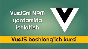VueJSni NPM yordamida ishlatish - VueJSni o