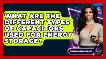 What Are The Different Types Of Capacitors Used For Energy Storage? - Emerging Tech Insider