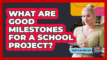 What Are Good Milestones For A School Project?