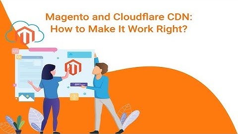 How Cloudflare CDN Helps in Speed Optimization of Magento store