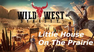 Wild West Dynasty - Episode 2 - Little House On The Prairie
