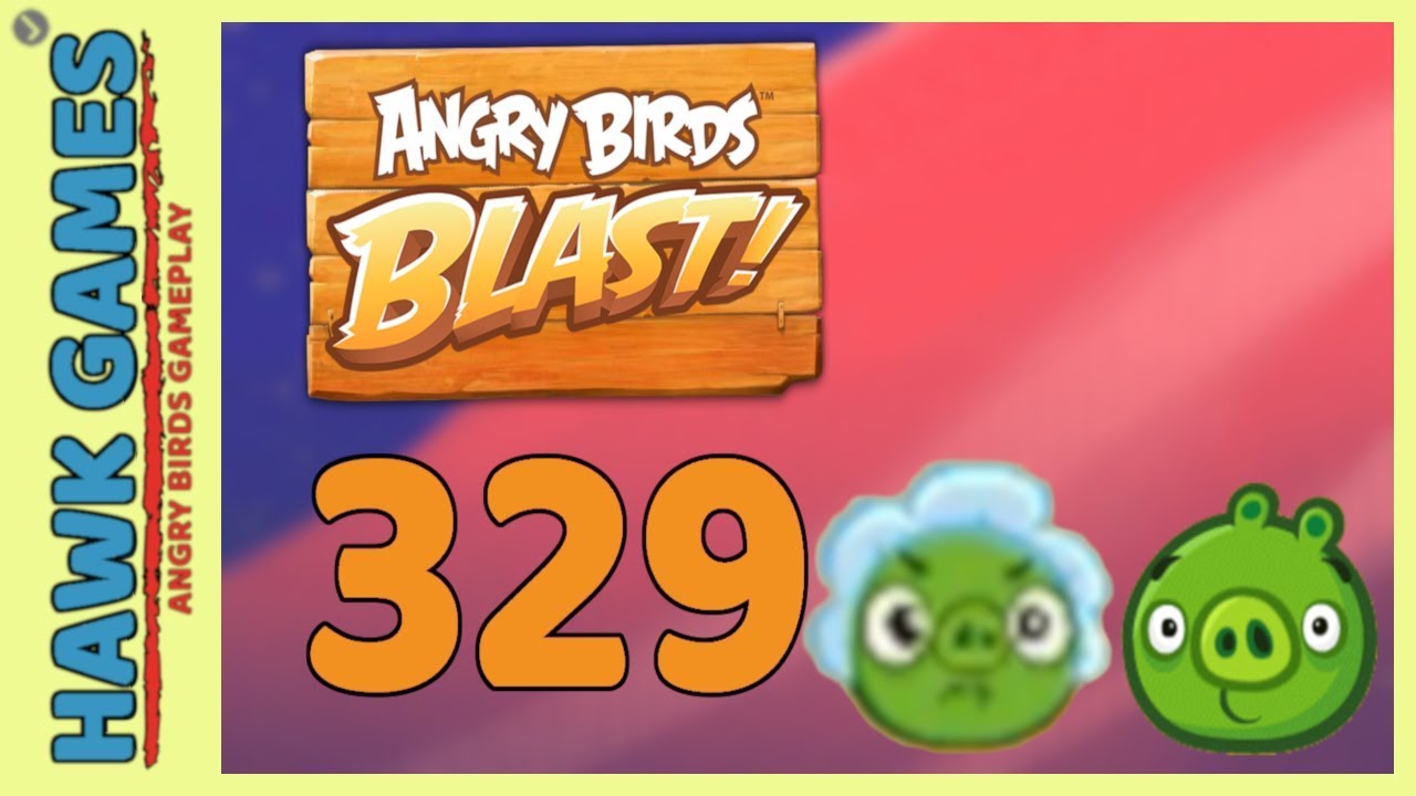 Angry Birds Blast Level 329 - 3 Stars Walkthrough, No Boosters