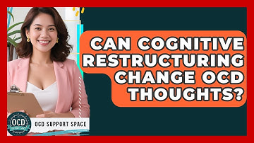 Can Cognitive Restructuring Change OCD Thoughts? - OCD Support Space