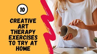 10 Creative Art Therapy Exercises To Try At Home