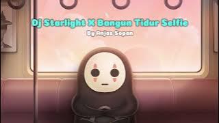 DJ STARLIGHT X BANGUN TIDUR SELFIE By Anjas Sopan