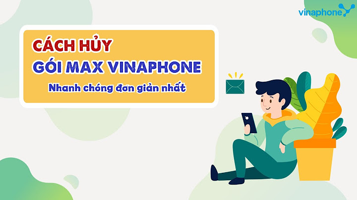 Hướng dẫn hủy gói max của vinaphone	Informational, Commercial năm 2024