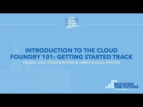 Introduction to the Cloud Foundry 101: Getting Started Track - Xiujiao Gao & Jared Ruckle