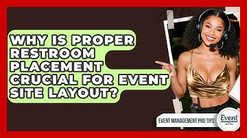 Why Is Proper Restroom Placement Crucial For Event Site Layout? - Event Management Pro Tips