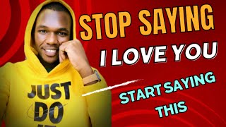 Stop saying I love you | if you say i love you | say i love you
