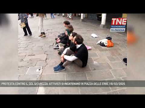 PROTESTA CONTRO IL DDL SICUREZZA: ATTIVISTI SI INCATENANO IN PIAZZA DELLE ERBE | 10/03/2025